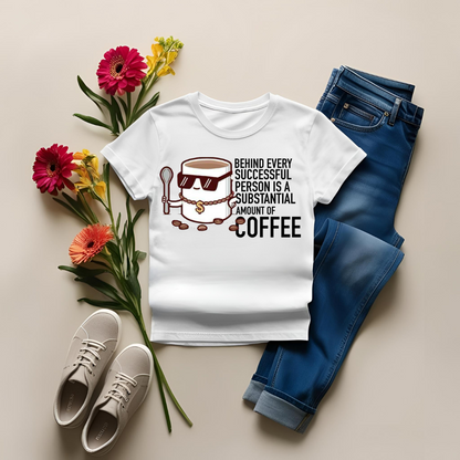 Behind Every Successful Person Is a Substantial Amount Of Coffee