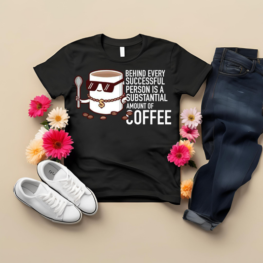Behind Every Successful Person Is a Substantial Amount Of Coffee