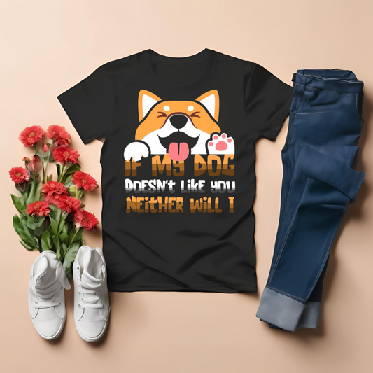 If my Dog doesn't like you neither will I