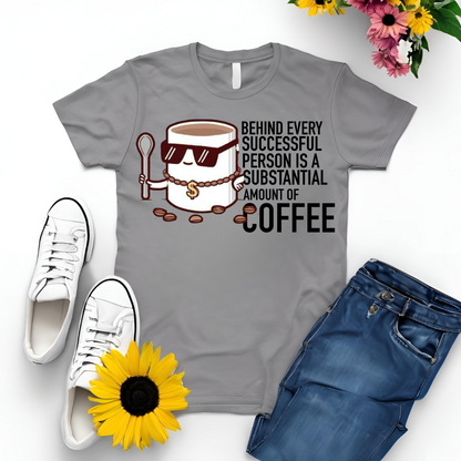Behind Every Successful Person Is a Substantial Amount Of Coffee